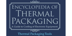 Encyclopedia of thermal packaging: Set 2: Thermal packaging Tools