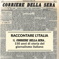 Raccontare l’Italia. Il Corriere della Sera, 150 anni di storia del giornalismo italiano