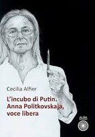Presentazione del volume "L'incubo di Putin. Anna Politkovskaja, voce libera" di Cecilia Alfier